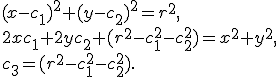  \begin{array}{l}  (x - c_1)^2 + (y - c_2)^2 = r^2,\\  2xc_1 + 2yc_2 + (r^2-c_1^2-c_2^2) = x^2 + y^2,\\  c_3 = (r^2-c_1^2-c_2^2).\\ \end{array}